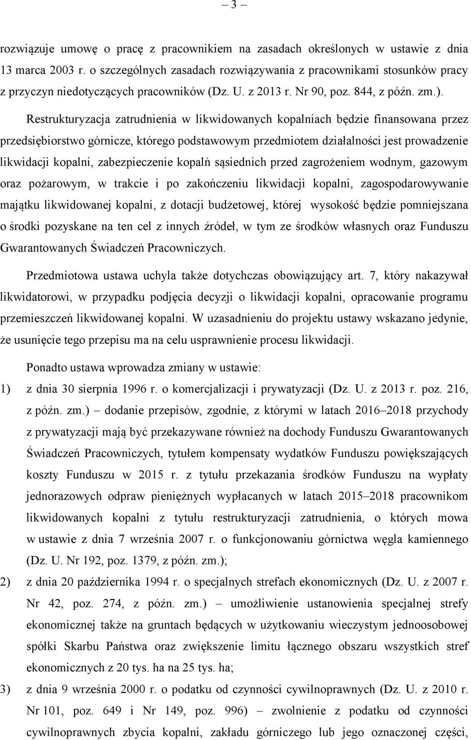 Restrukturyzacja zatrudnienia w likwidowanych kopalniach będzie finansowana przez przedsiębiorstwo górnicze, którego podstawowym przedmiotem działalności jest prowadzenie likwidacji kopalni,