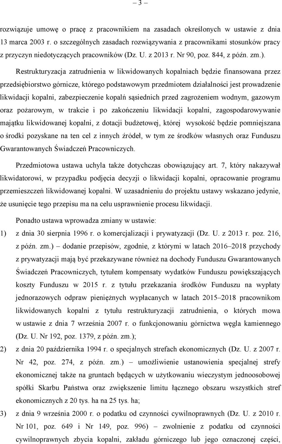 Restrukturyzacja zatrudnienia w likwidowanych kopalniach będzie finansowana przez przedsiębiorstwo górnicze, którego podstawowym przedmiotem działalności jest prowadzenie likwidacji kopalni,