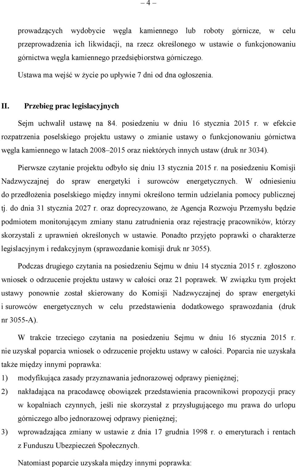 w efekcie rozpatrzenia poselskiego projektu ustawy o zmianie ustawy o funkcjonowaniu górnictwa węgla kamiennego w latach 2008 2015 oraz niektórych innych ustaw (druk nr 3034).