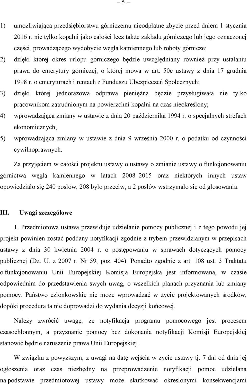 uwzględniany również przy ustalaniu prawa do emerytury górniczej, o której mowa w art. 50e ustawy z dnia 17 grudnia 1998 r.