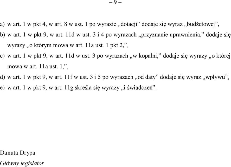 11d w ust. 3 po wyrazach w kopalni, dodaje się wyrazy o której mowa w art. 11a ust. 1,, d) w art. 1 w pkt 9, w art. 11f w ust.