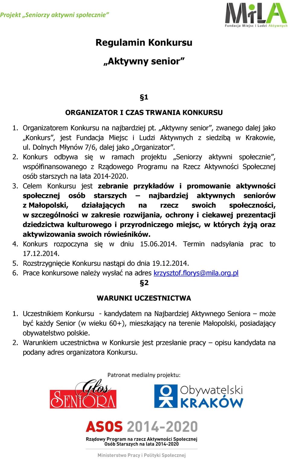 Konkurs odbywa się w ramach projektu Seniorzy aktywni społecznie, współfinansowanego z Rządowego Programu na Rzecz Aktywności Społecznej osób starszych na lata 2014-2020. 3.