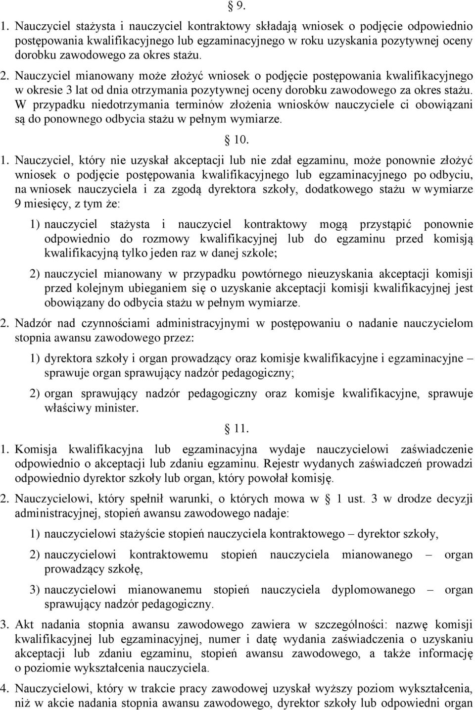 W przypadku niedotrzymania terminów złożenia wniosków nauczyciele ci obowiązani są do ponownego odbycia stażu w pełnym wymiarze. 10