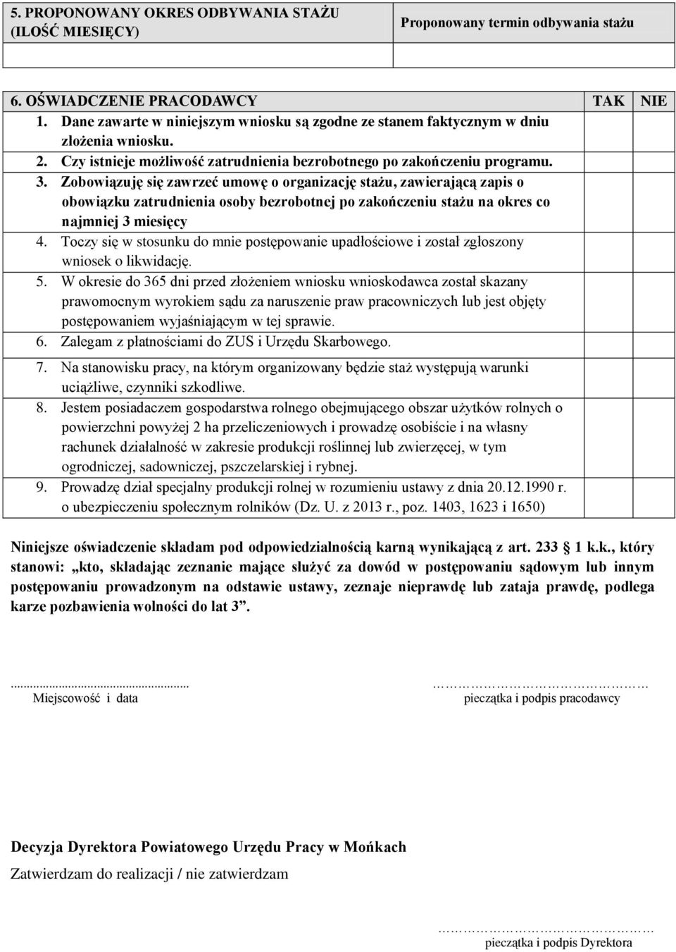 Zobowiązuję się zawrzeć umowę o organizację stażu, zawierającą zapis o obowiązku zatrudnienia osoby bezrobotnej po zakończeniu stażu na okres co najmniej 3 miesięcy 4.