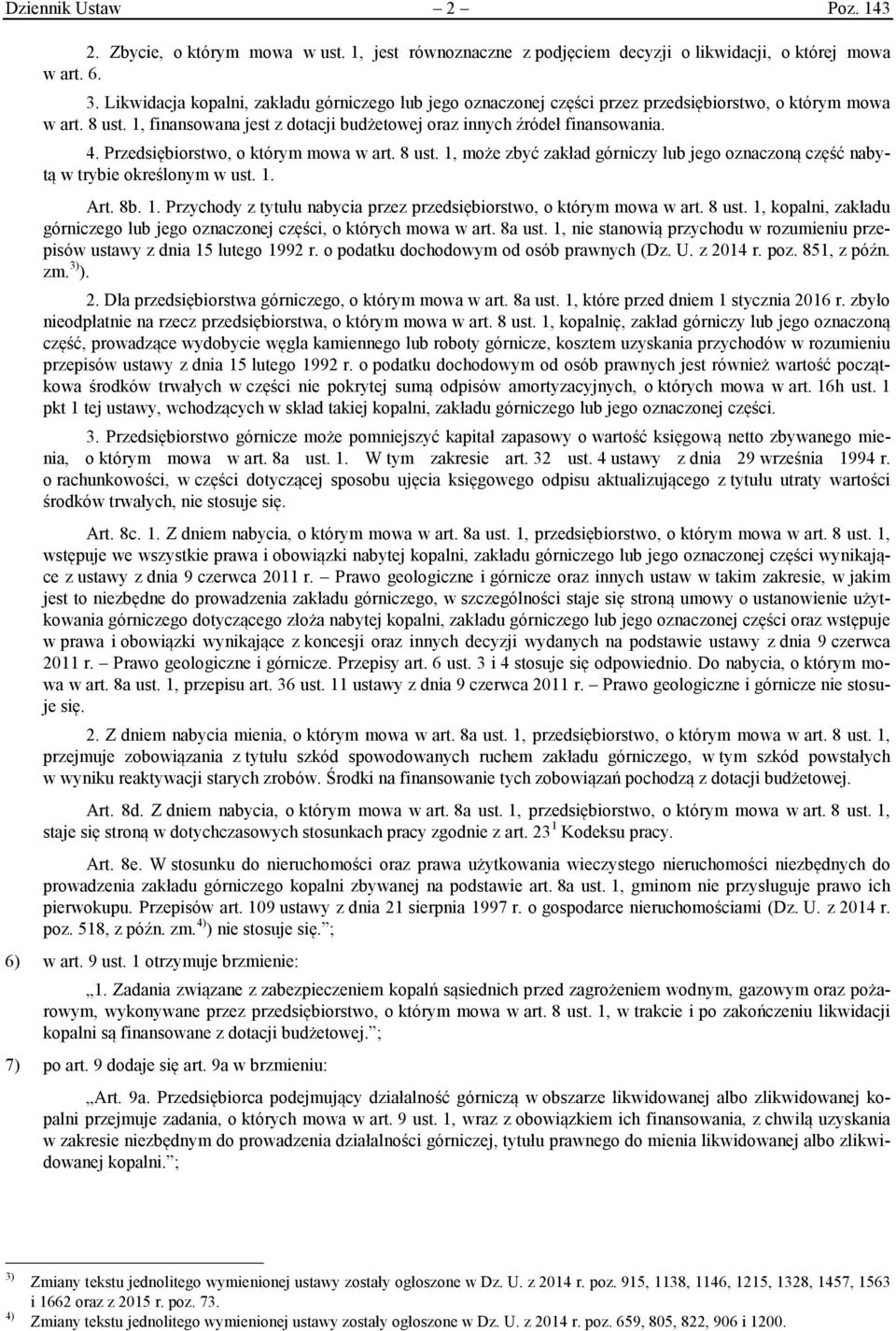 Przedsiębiorstwo, o którym mowa w art. 8 ust. 1, może zbyć zakład górniczy lub jego oznaczoną część nabytą w trybie określonym w ust. 1. Art. 8b. 1. Przychody z tytułu nabycia przez przedsiębiorstwo, o którym mowa w art.