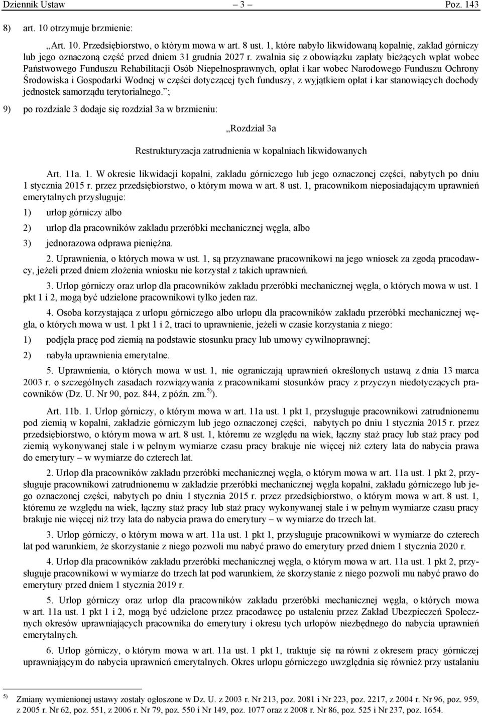 zwalnia się z obowiązku zapłaty bieżących wpłat wobec Państwowego Funduszu Rehabilitacji Osób Niepełnosprawnych, opłat i kar wobec Narodowego Funduszu Ochrony Środowiska i Gospodarki Wodnej w części