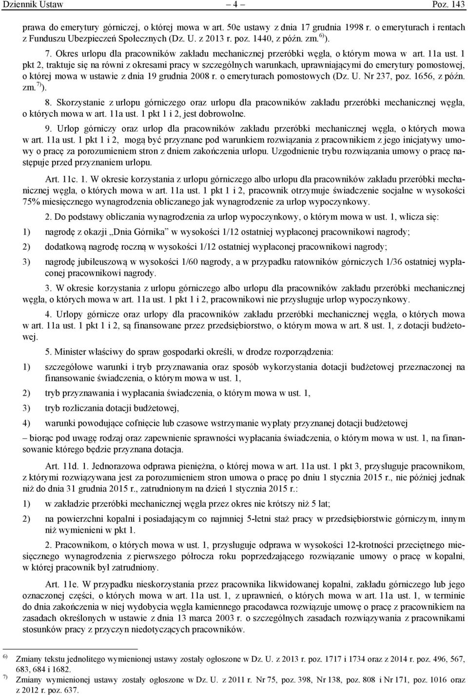 1 pkt 2, traktuje się na równi z okresami pracy w szczególnych warunkach, uprawniającymi do emerytury pomostowej, o której mowa w ustawie z dnia 19 grudnia 2008 r. o emeryturach pomostowych (Dz. U.