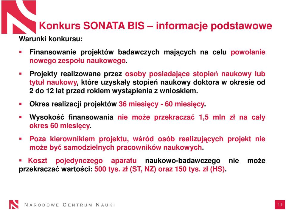 wnioskiem. Okres realizacji projektów 36 miesięcy - 60 miesięcy. Wysokość finansowania nie może przekraczać 1,5 mln zł na cały okres 60 miesięcy.