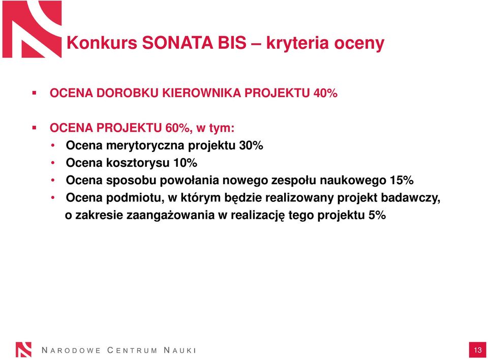 sposobu powołania nowego zespołu naukowego 15% Ocena podmiotu, w którym będzie