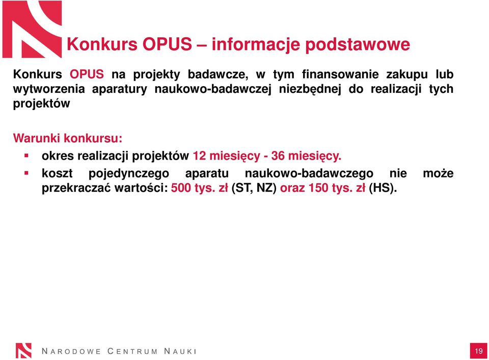 Warunki konkursu: okres realizacji projektów 12 miesięcy - 36 miesięcy.