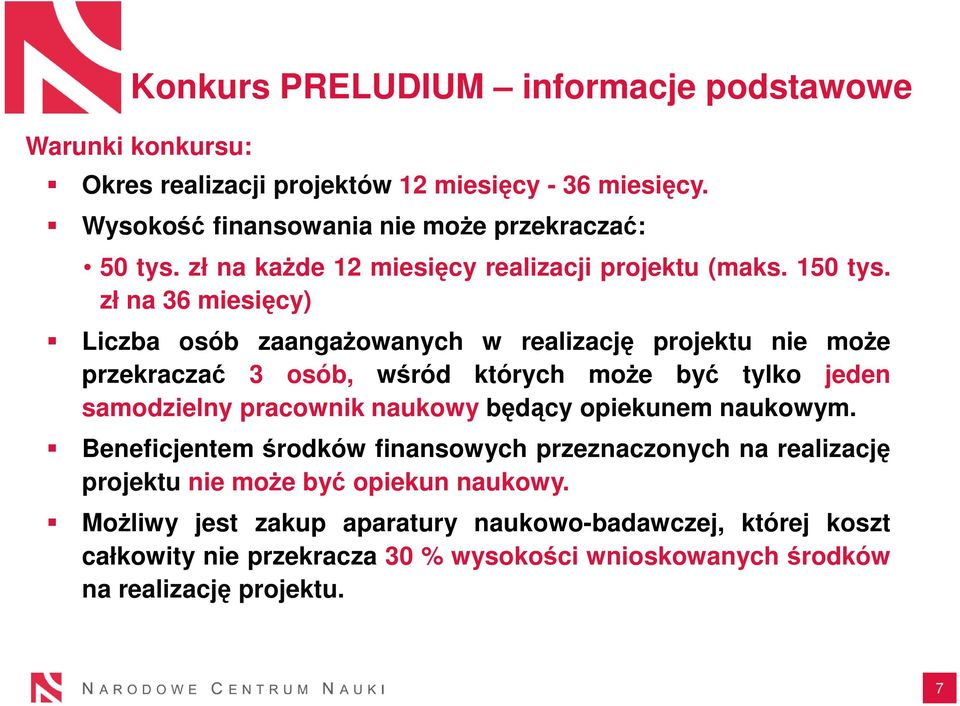 zł na 36 miesięcy) Liczba osób zaangażowanych w realizację projektu nie może przekraczać 3 osób, wśród których może być tylko jeden samodzielny pracownik naukowy