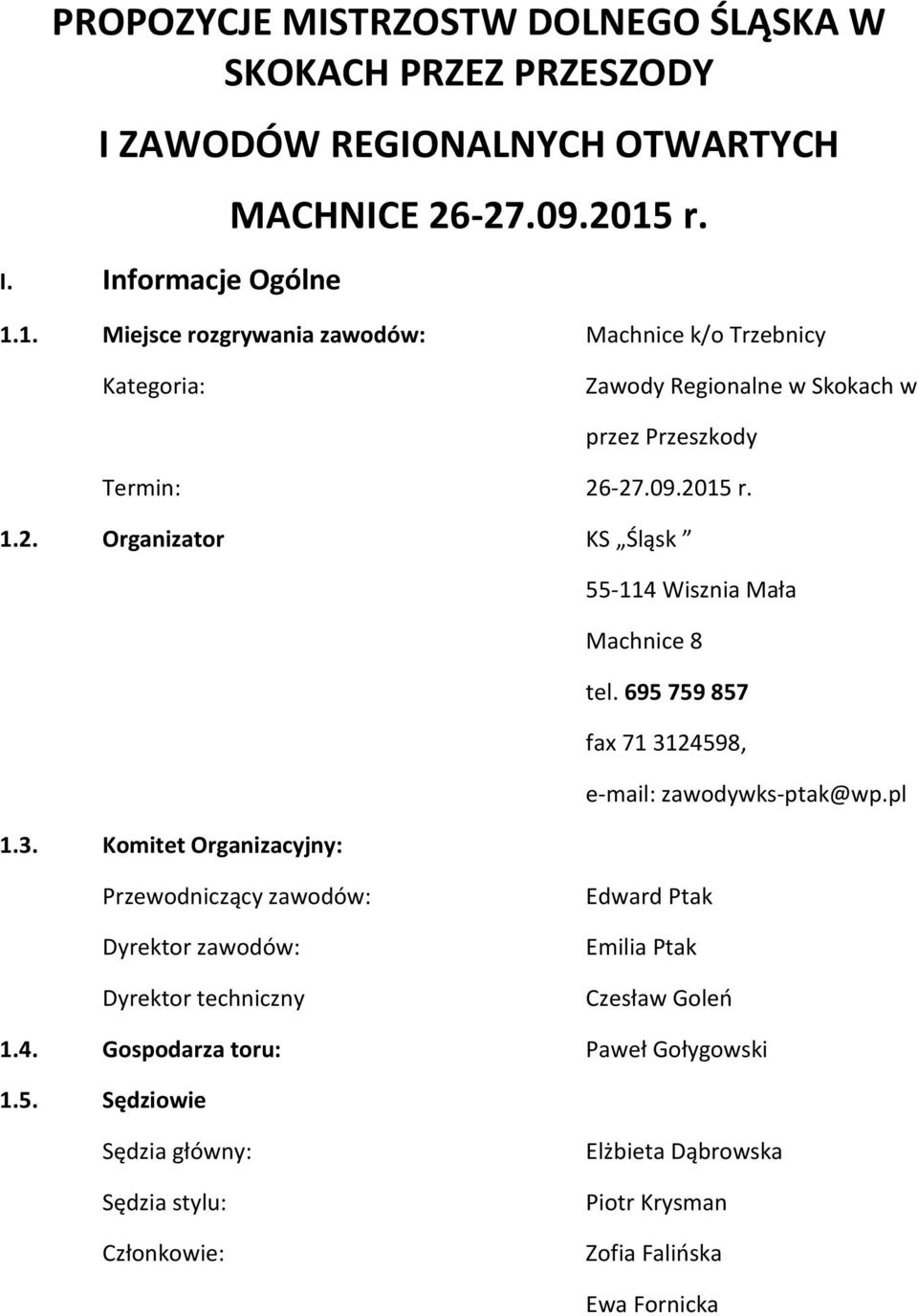 -27.09.2015 r. 1.2. Organizator KS Śląsk 55-114 Wisznia Mała Machnice 8 tel. 695 759 857 fax 71 31