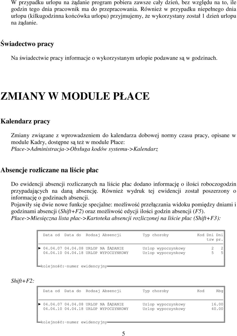 wiadectwo pracy Na wiadectwie pracy informacje o wykorzystanym urlopie podawane s w godzinach.