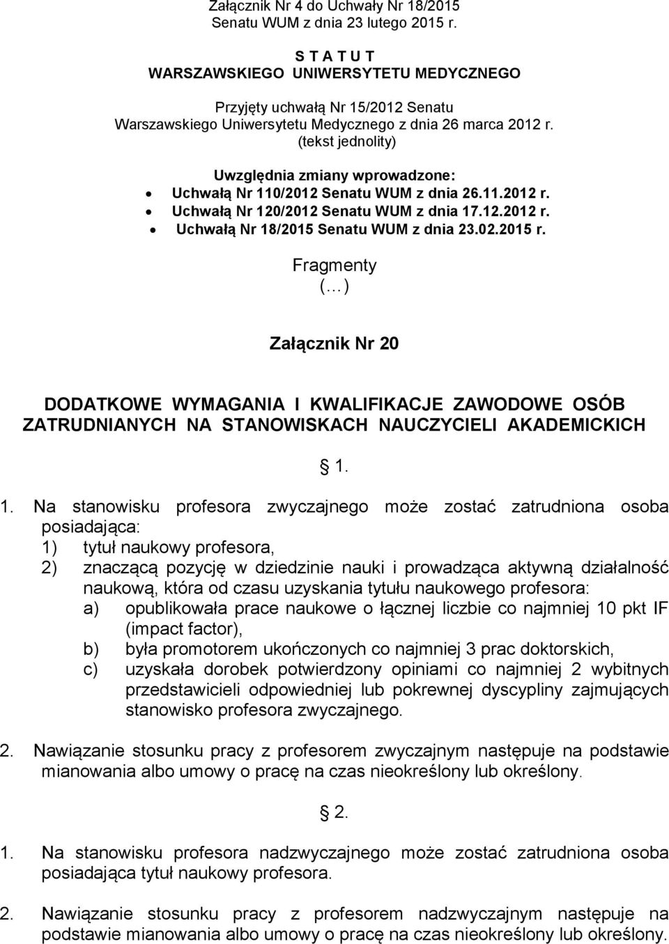 (tekst jednolity) Uwzględnia zmiany wprowadzone: Uchwałą Nr 110/2012 Senatu WUM z dnia 26.11.2012 r. Uchwałą Nr 120/2012 Senatu WUM z dnia 17.12.2012 r. Uchwałą Nr 18/2015 Senatu WUM z dnia 23.02.