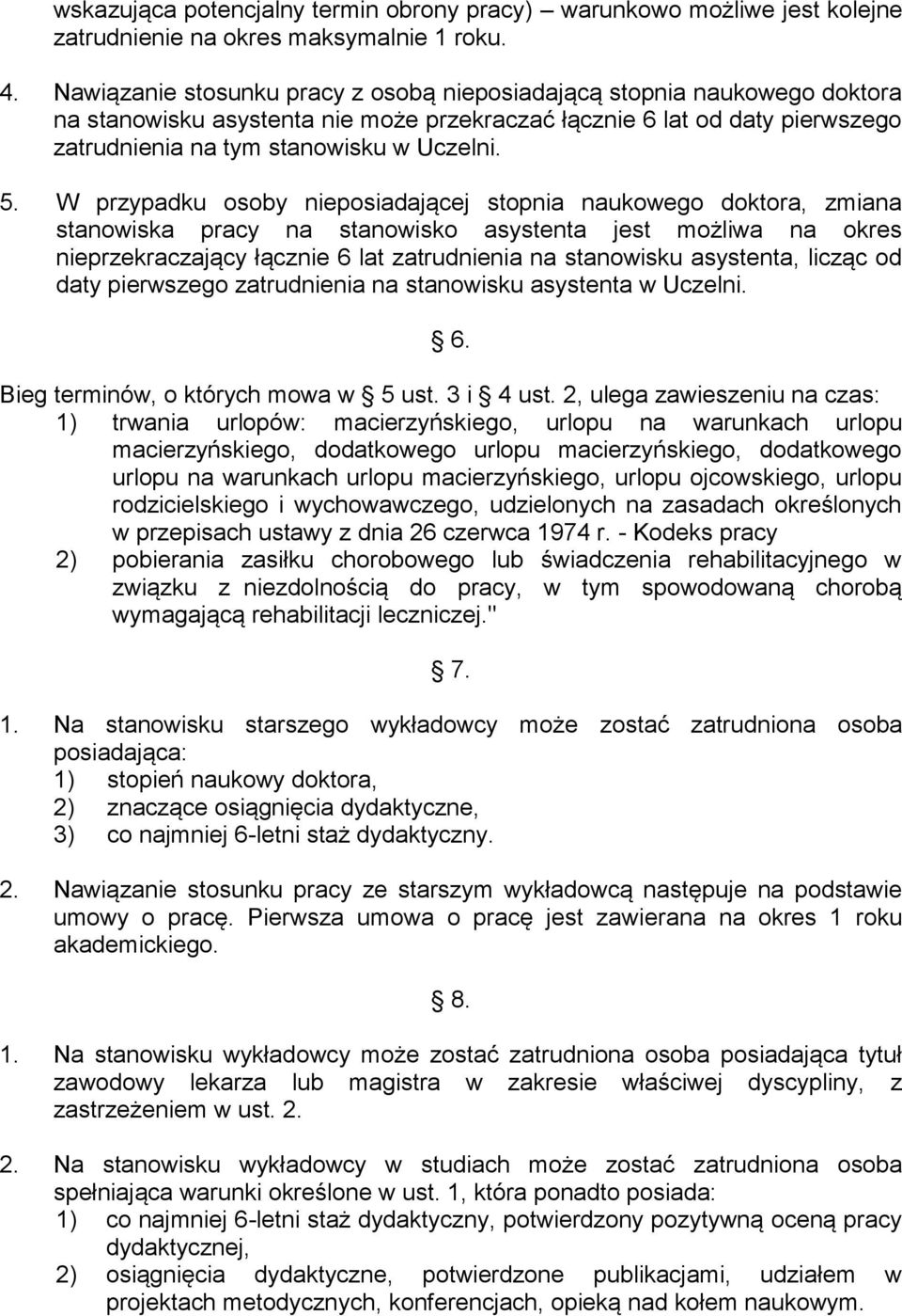 W przypadku osoby nieposiadającej stopnia naukowego doktora, zmiana stanowiska pracy na stanowisko asystenta jest możliwa na okres nieprzekraczający łącznie 6 lat zatrudnienia na stanowisku