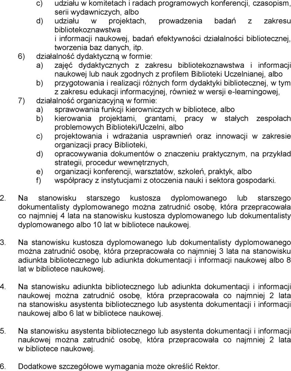 6) działalność dydaktyczną w formie: a) zajęć dydaktycznych z zakresu bibliotekoznawstwa i informacji naukowej lub nauk zgodnych z profilem Biblioteki Uczelnianej, albo b) przygotowania i realizacji