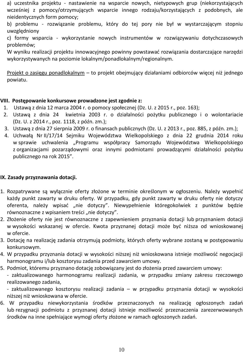 problemów; W wyniku realizacji projektu innowacyjnego powinny powstawać rozwiązania dostarczające narzędzi wykorzystywanych na poziomie lokalnym/ponadlokalnym/regionalnym.