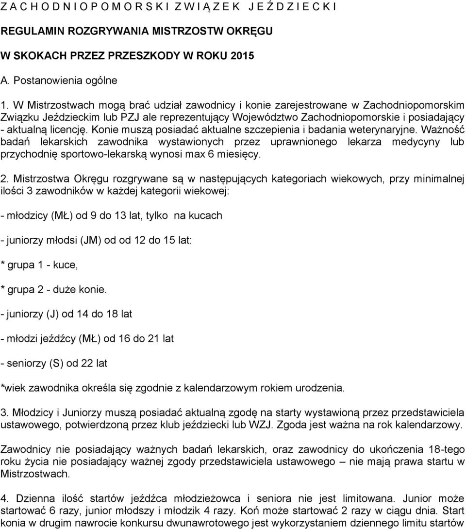 Konie muszą posiadać aktualne szczepienia i badania weterynaryjne.