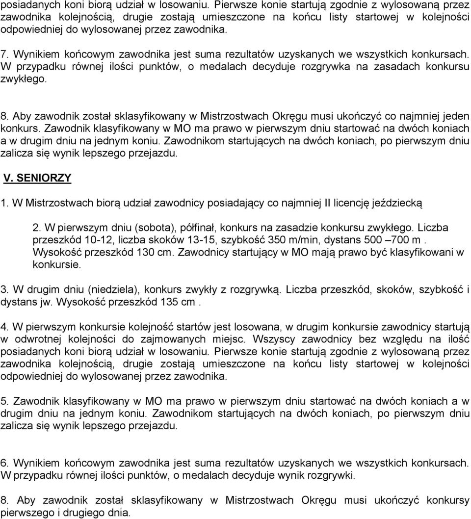 Wynikiem końcowym zawodnika jest suma rezultatów uzyskanych we wszystkich konkursach. W przypadku równej ilości punktów, o medalach decyduje rozgrywka na zasadach konkursu zwykłego. 8.
