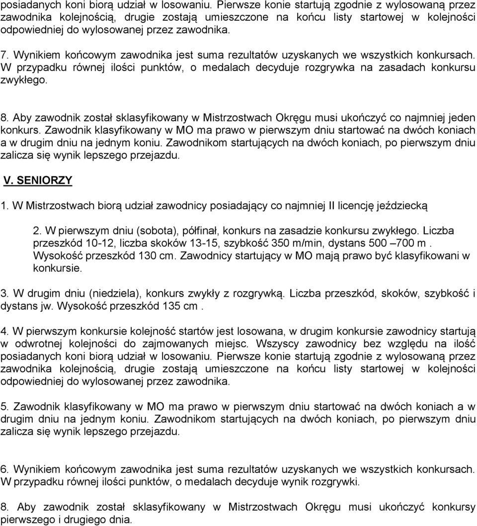 Wynikiem końcowym zawodnika jest suma rezultatów uzyskanych we wszystkich konkursach. W przypadku równej ilości punktów, o medalach decyduje rozgrywka na zasadach konkursu zwykłego. 8.