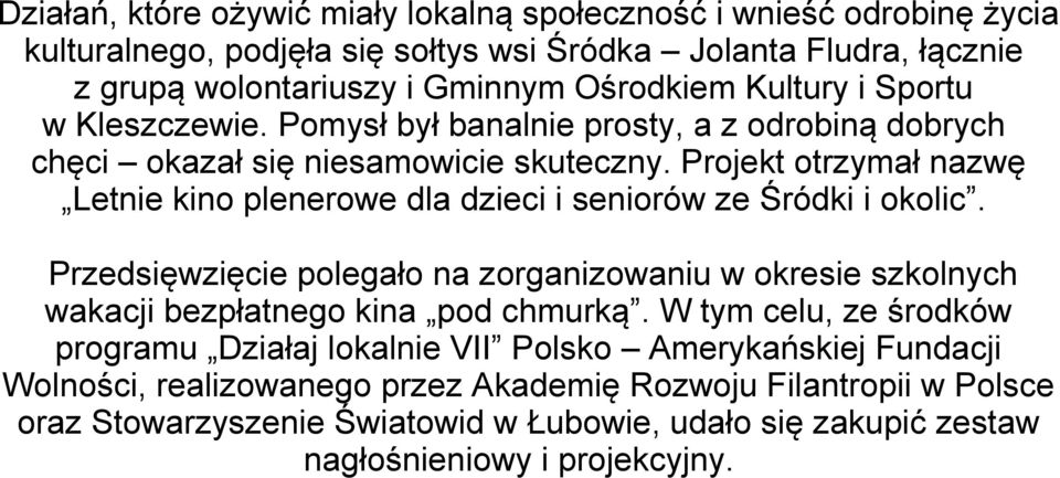 Projekt otrzymał nazwę Letnie kino plenerowe dla dzieci i seniorów ze Śródki i okolic.