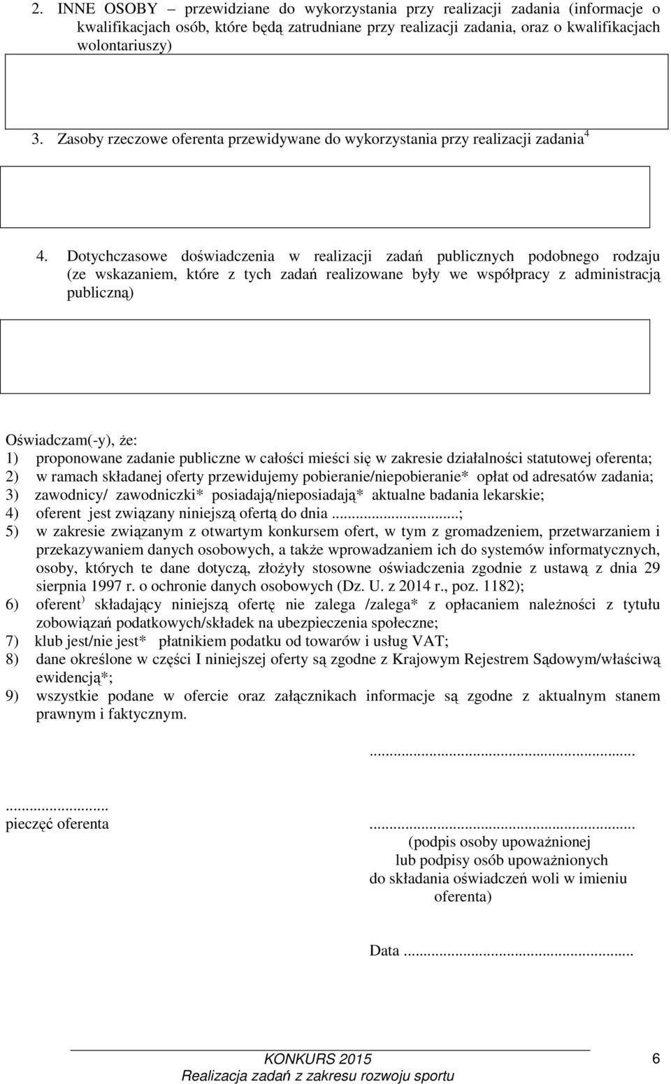 Dotychczasowe doświadczenia w realizacji zadań publicznych podobnego rodzaju (ze wskazaniem, które z tych zadań realizowane były we współpracy z administracją publiczną) Oświadczam(-y), Ŝe: 1)