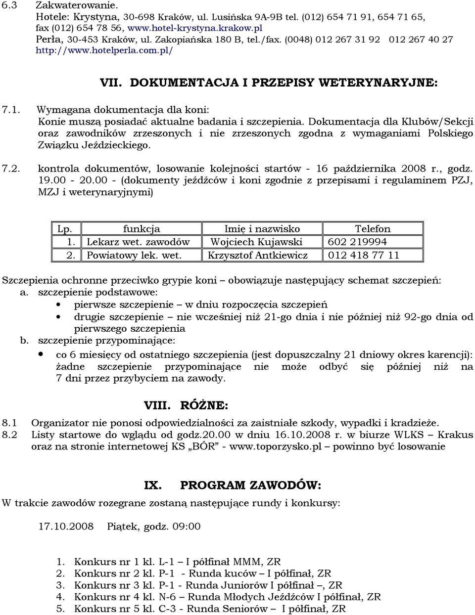 Dokumentacja dla Klubów/Sekcji oraz zawodników zrzeszonych i nie zrzeszonych zgodna z wymaganiami Polskiego Związku Jeździeckiego. 7.2.