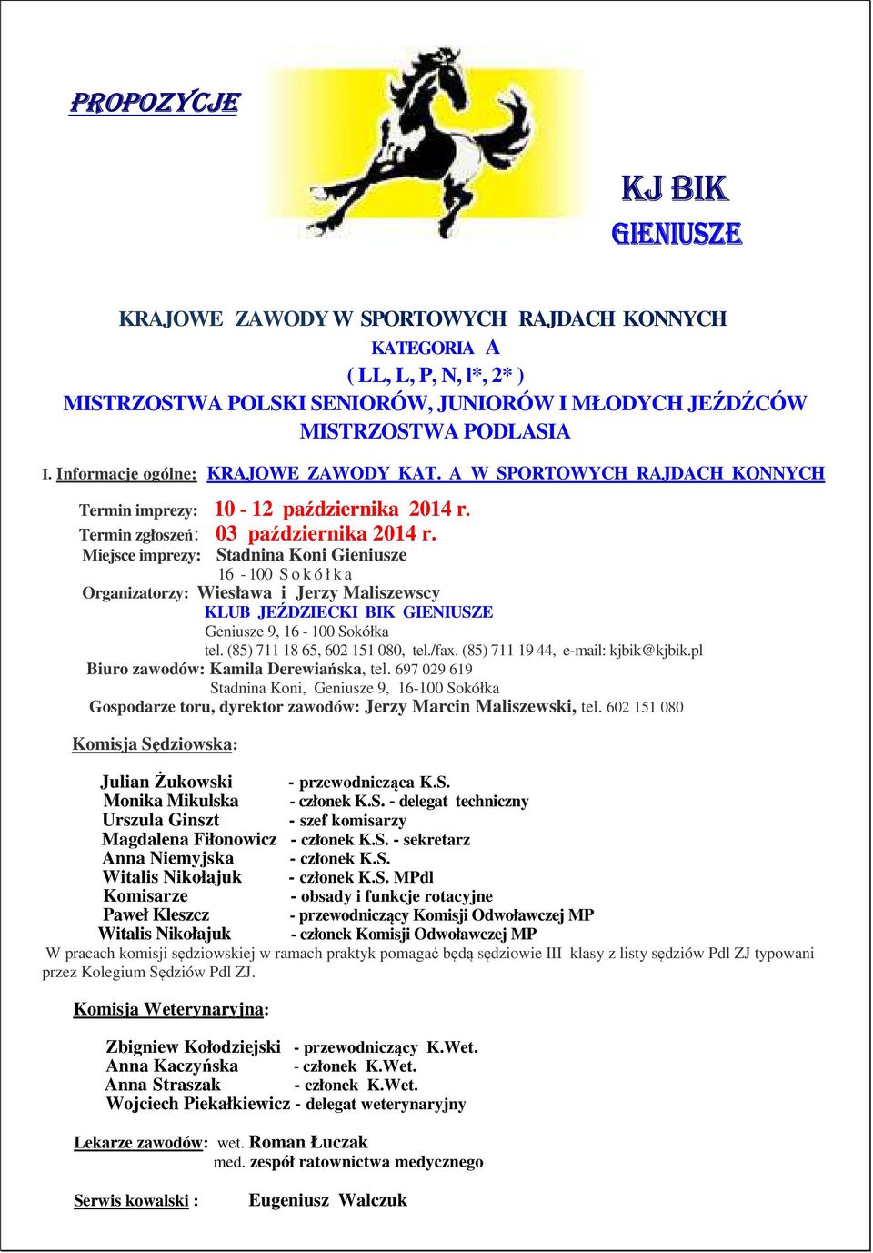 Miejsce imprezy: Stadnina Koni Gieniusze 16-100 S o k ó ł k a Organizatorzy: Wiesława i Jerzy Maliszewscy KLUB JEŹDZIECKI BIK GIENIUSZE Geniusze 9, 16-100 Sokółka tel.
