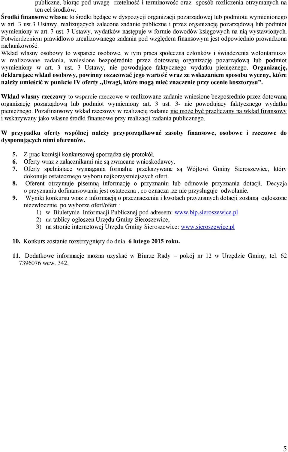 3 Ustawy, realizujących zalecone zadanie publiczne i przez organizację pozarządową lub podmiot wymieniony w art. 3 ust. 3 Ustawy, wydatków następuje w formie dowodów księgowych na nią wystawionych.