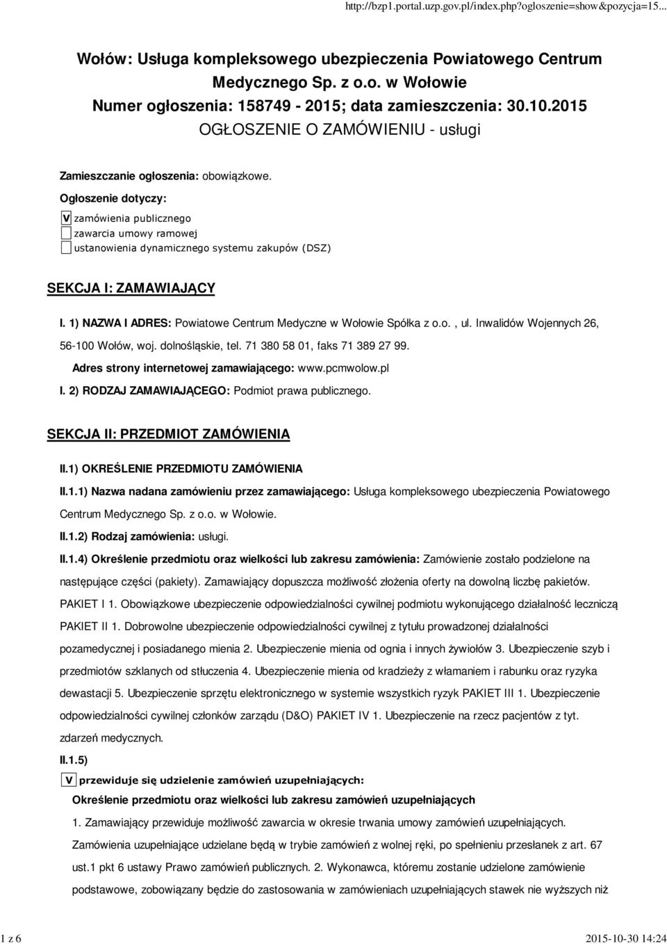 1) NAZWA I ADRES: Powiatowe Centrum Medyczne w Wołowie Spółka z o.o., ul. Inwalidów Wojennych 26, 56-100 Wołów, woj. dolnośląskie, tel. 71 380 58 01, faks 71 389 27 99.