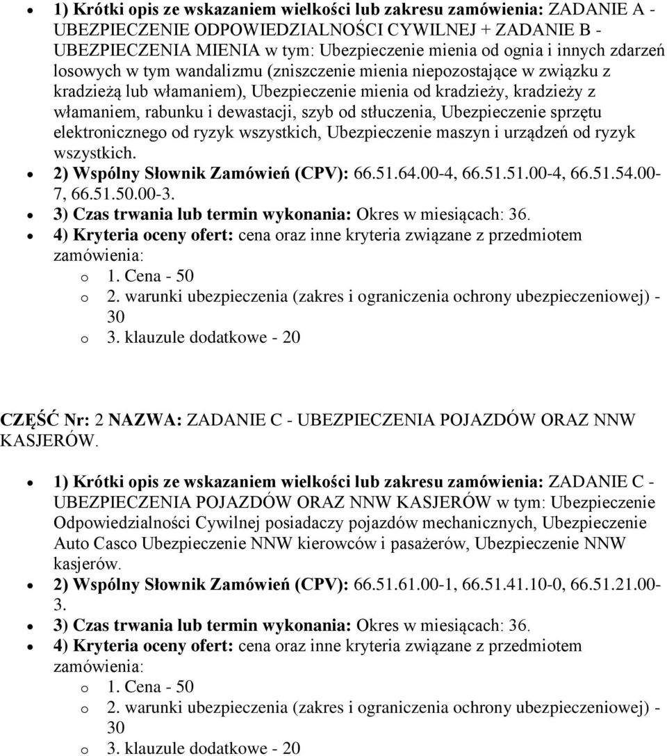 stłuczenia, Ubezpieczenie sprzętu elektronicznego od ryzyk wszystkich, Ubezpieczenie maszyn i urządzeń od ryzyk wszystkich. 2) Wspólny Słownik Zamówień (CPV): 66.51.64.00-4, 66.51.51.00-4, 66.51.54.