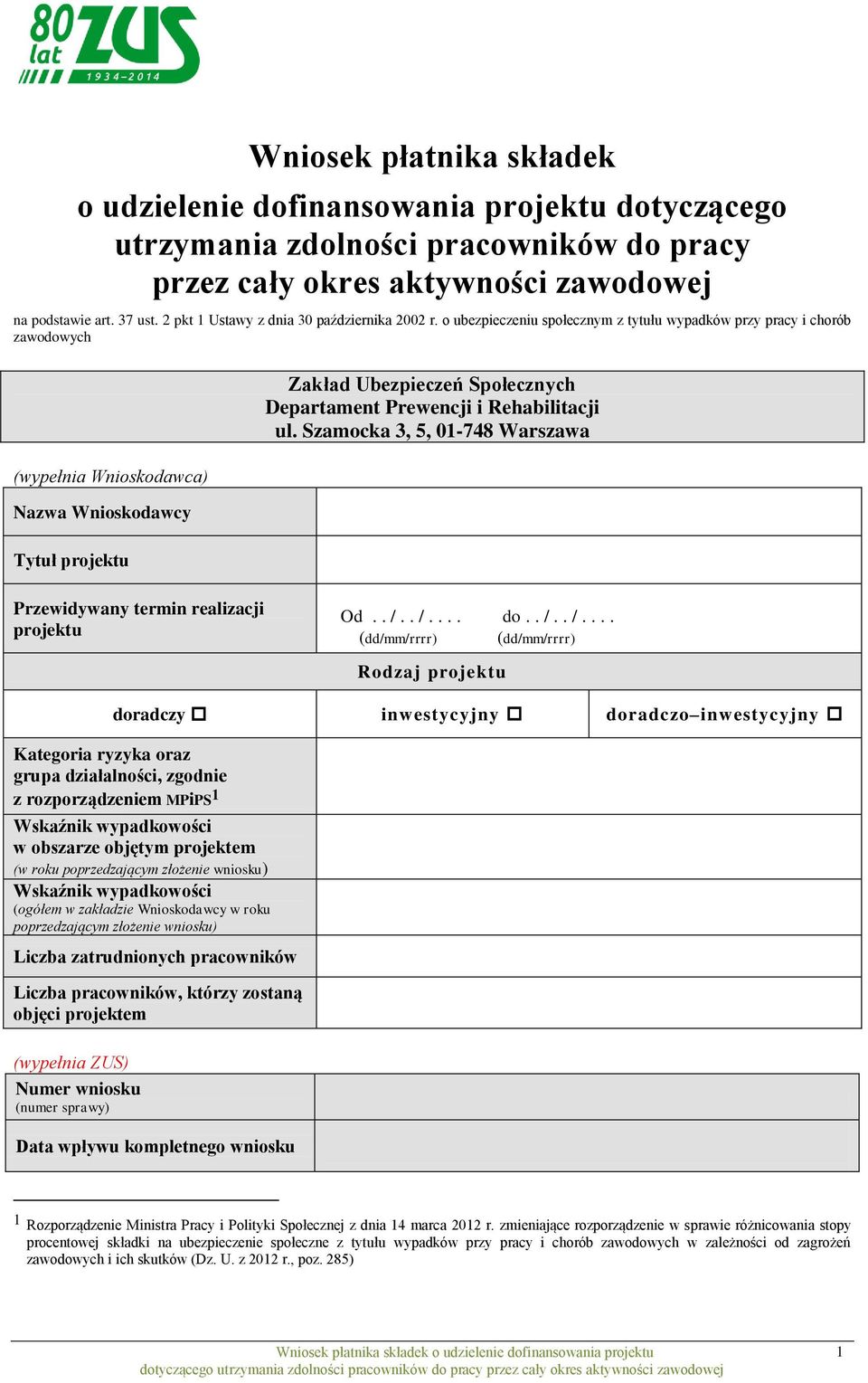 o ubezpieczeniu społecznym z tytułu wypadków przy pracy i chorób zawodowych (wypełnia Wnioskodawca) Nazwa Wnioskodawcy Zakład Ubezpieczeń Społecznych Departament Prewencji i Rehabilitacji ul.