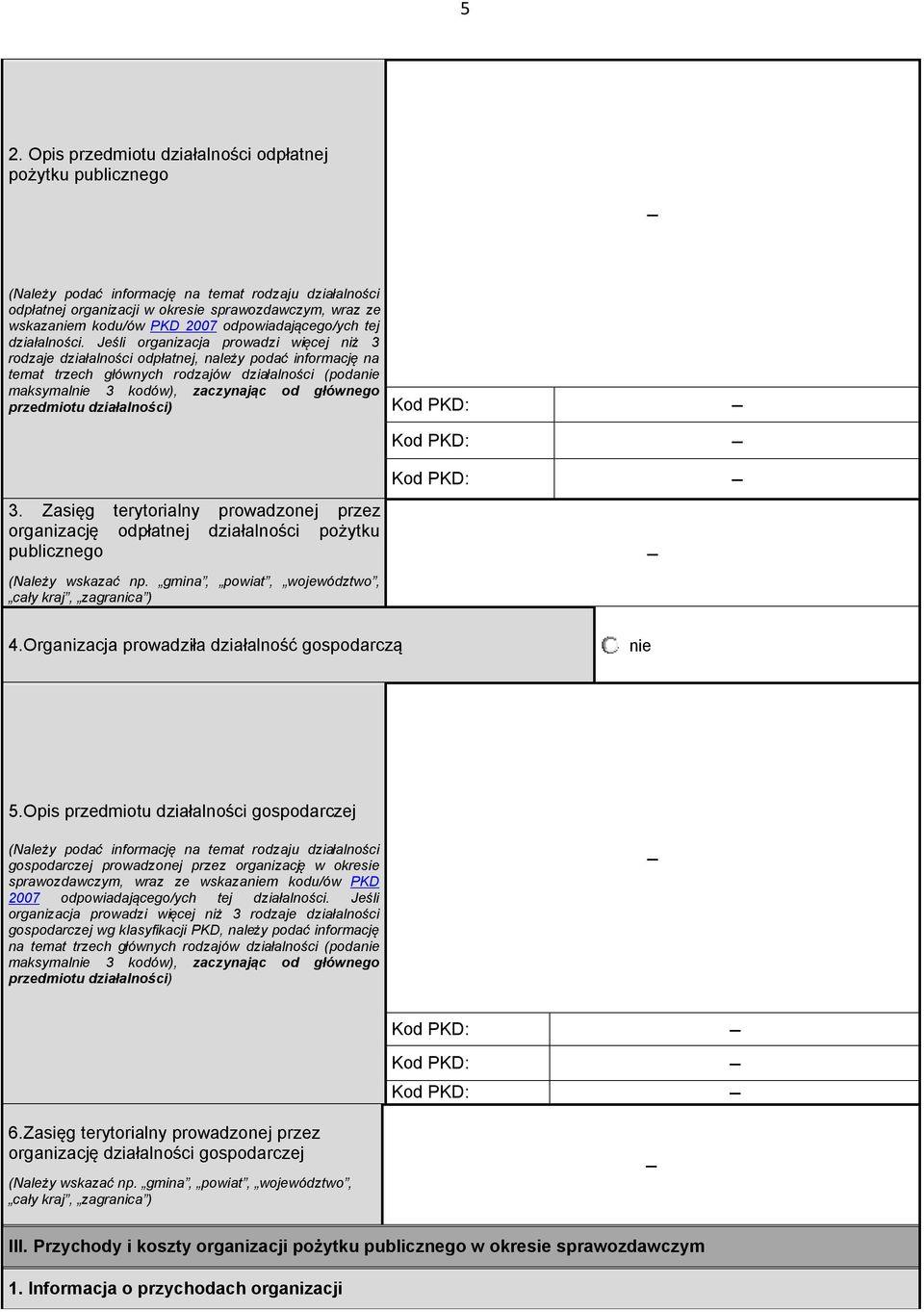 Jeśli organizacja proadzi ięcej niż 3 rodzaje działalności odpłatnej, należy podać informację na temat trzech głónych rodzajó działalności (podanie maksymalnie 3 kodó), zaczynając od głónego