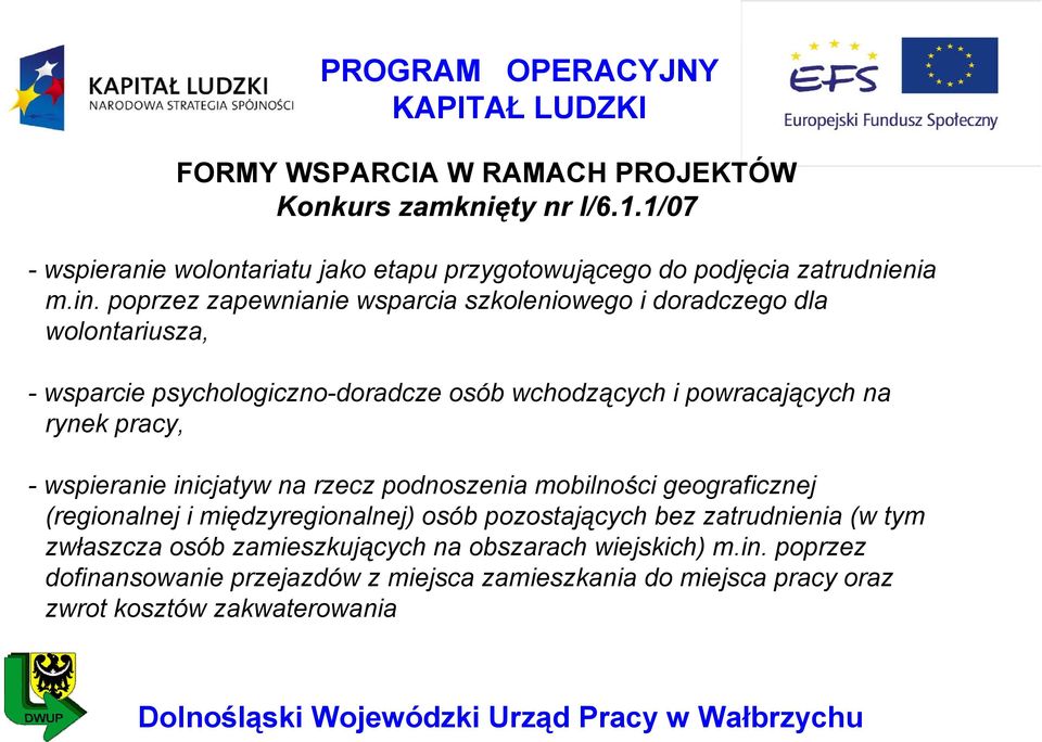 pracy, - wspieranie inicjatyw na rzecz podnoszenia mobilności geograficznej (regionalnej i międzyregionalnej) osób pozostających bez zatrudnienia (w tym