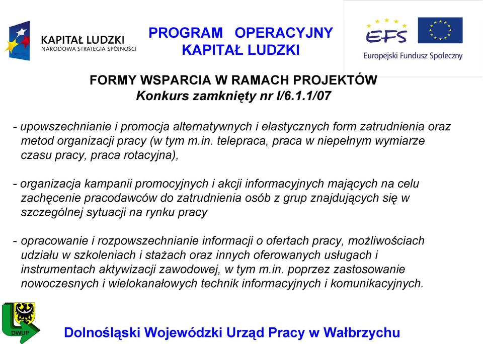 zatrudnienia osób z grup znajdujących się w szczególnej sytuacji na rynku pracy - opracowanie i rozpowszechnianie informacji o ofertach pracy, możliwościach udziału w szkoleniach i