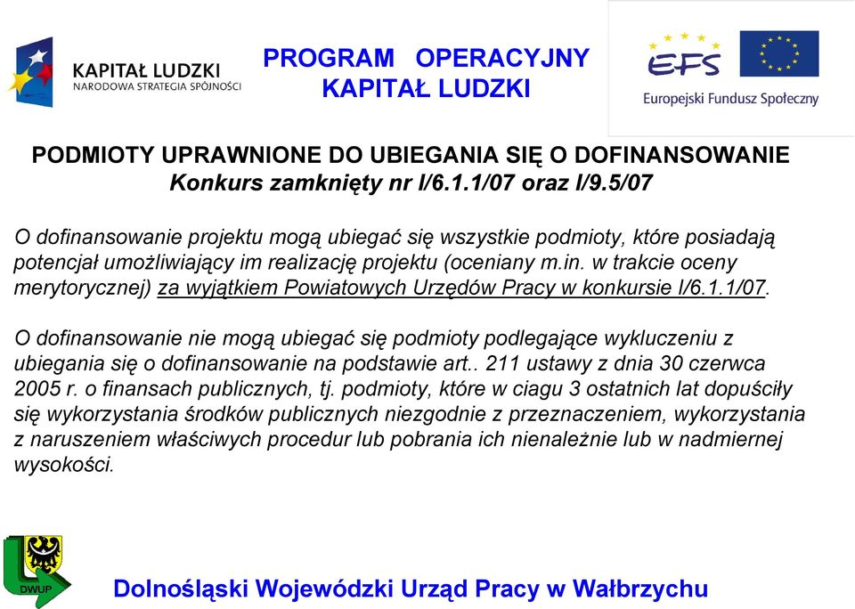 1.1/07. O dofinansowanie nie mogą ubiegać się podmioty podlegające wykluczeniu z ubiegania się o dofinansowanie na podstawie art.. 211 ustawy z dnia 30 czerwca 2005 r.