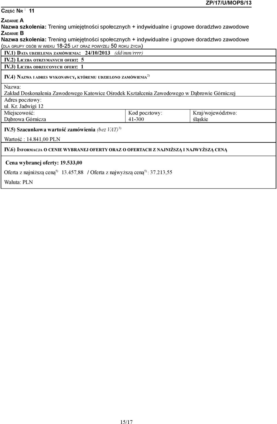 1) DATA UDZIELENIA ZAMÓWIENIA: 24/10/2013 (dd/mm/rrrr) IV.2) LICZBA OTRZYMANYCH OFERT: 5 IV.