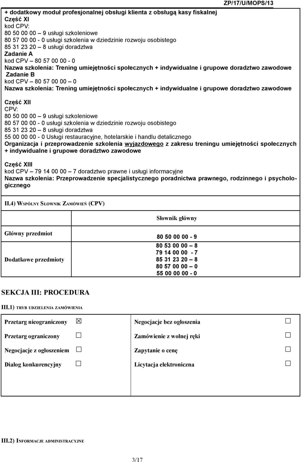 Trening umiejętności społecznych + indywidualne i grupowe doradztwo zawodowe Część XII CPV: 80 50 00 00 9 usługi szkoleniowe 80 57 00 00-0 usługi szkolenia w dziedzinie rozwoju osobistego 85 31 23 20