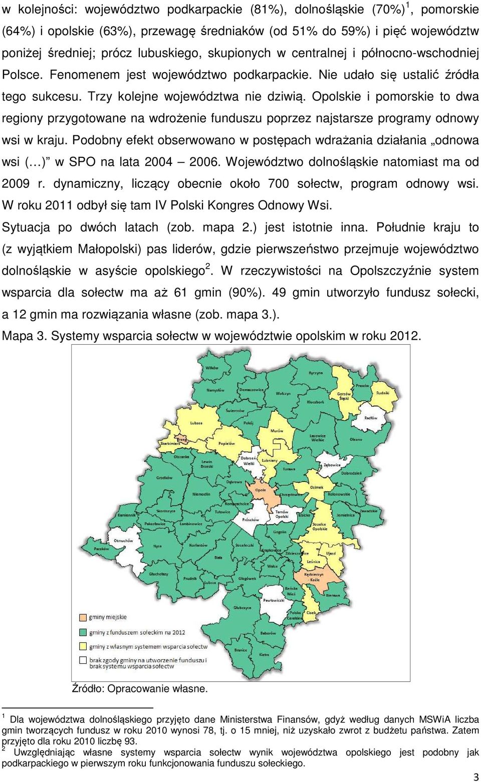 Opolskie i pomorskie to dwa regiony przygotowane na wdrożenie funduszu poprzez najstarsze programy odnowy wsi w kraju.