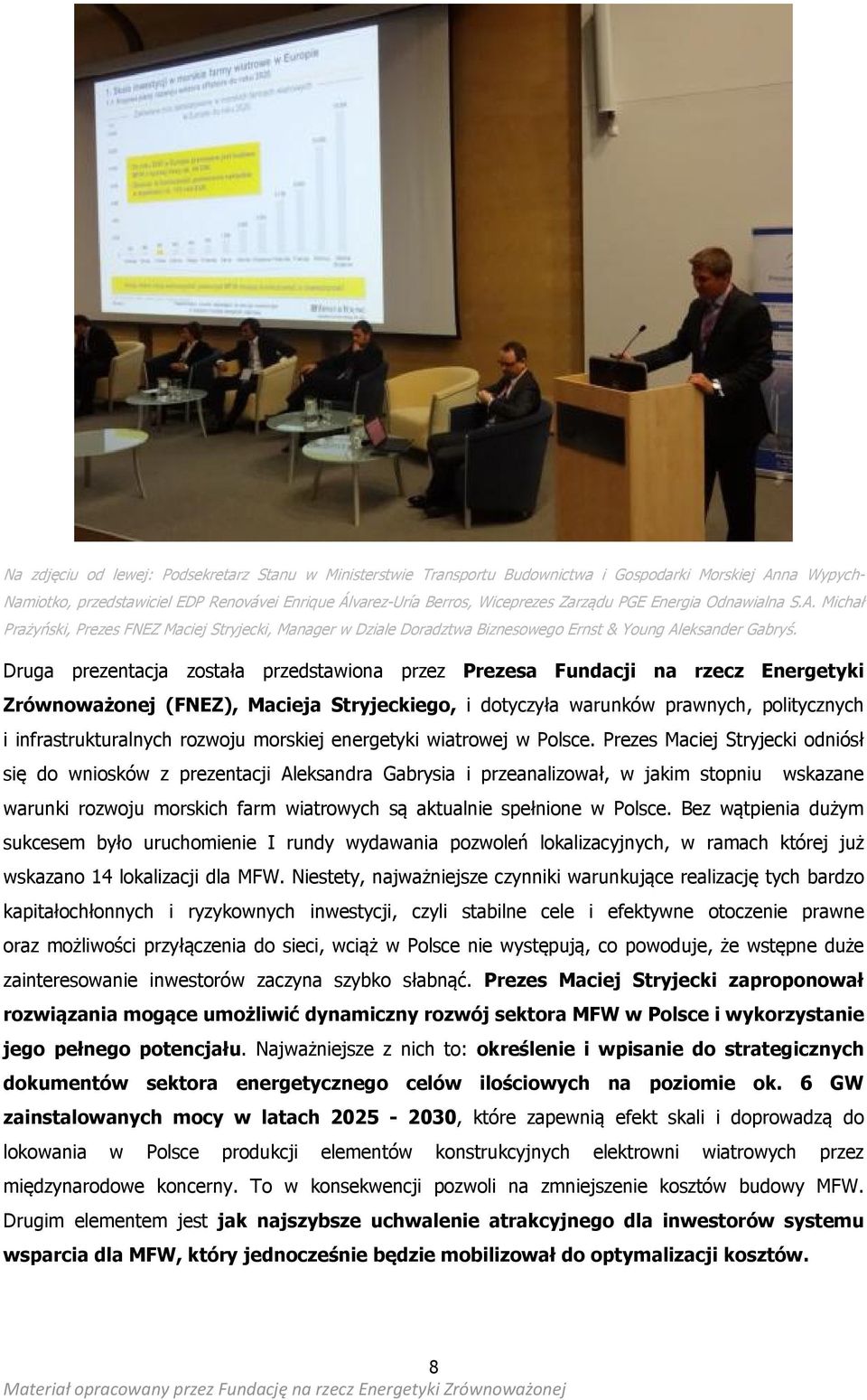 Druga prezentacja została przedstawiona przez Prezesa Fundacji na rzecz Energetyki Zrównoważonej (FNEZ), Macieja Stryjeckiego, i dotyczyła warunków prawnych, politycznych i infrastrukturalnych