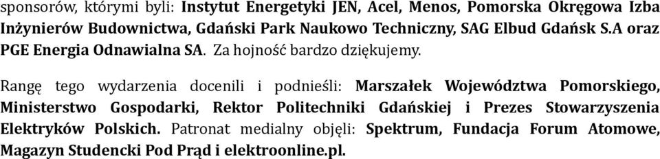 Rangę tego wydarzenia docenili i podnieśli: Marszałek Województwa Pomorskiego, Ministerstwo Gospodarki, Rektor Politechniki