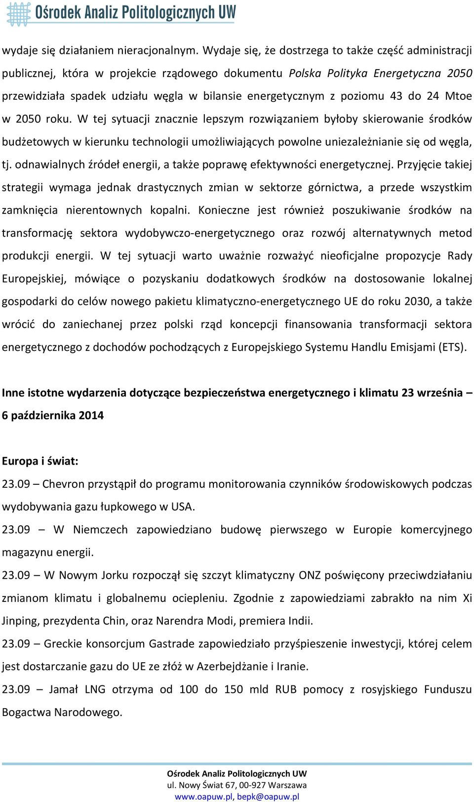 poziomu 43 do 24 Mtoe w 2050 roku. W tej sytuacji znacznie lepszym rozwiązaniem byłoby skierowanie środków budżetowych w kierunku technologii umożliwiających powolne uniezależnianie się od węgla, tj.