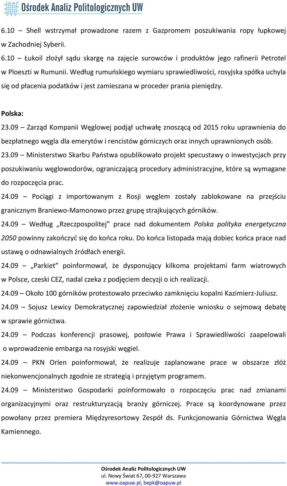 Według rumuńskiego wymiaru sprawiedliwości, rosyjska spółka uchyla się od płacenia podatków i jest zamieszana w proceder prania pieniędzy. Polska: 23.