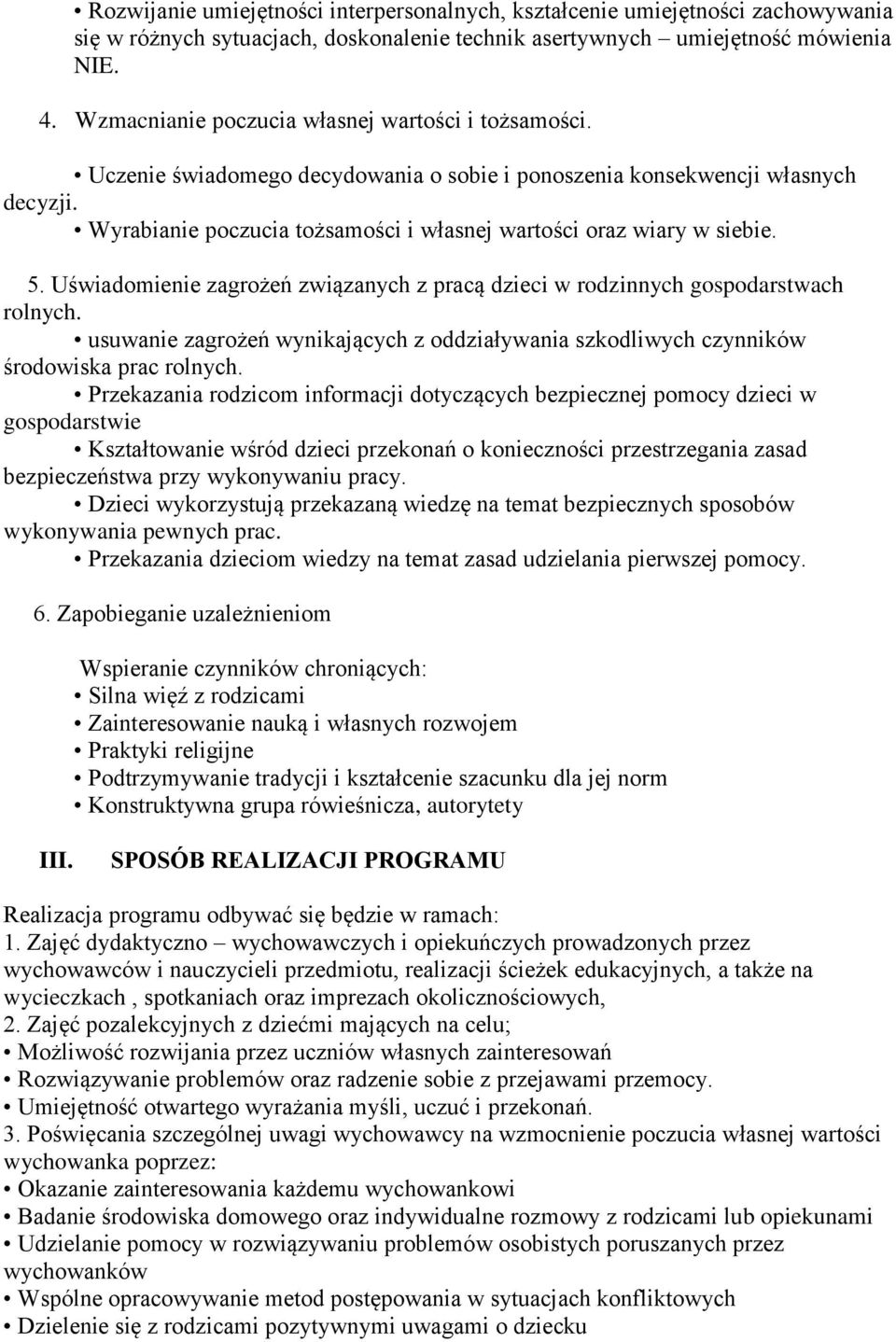 Wyrabianie poczucia tożsamości i własnej wartości oraz wiary w siebie. 5. Uświadomienie zagrożeń związanych z pracą dzieci w rodzinnych gospodarstwach rolnych.