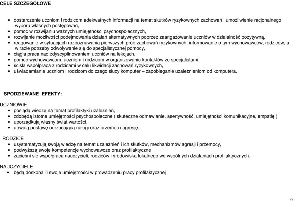 zachowań ryzykownych, informowanie o tym wychowawców, rodziców, a w razie potrzeby odwoływanie się do specjalistycznej pomocy, ciągła praca nad zdyscyplinowaniem uczniów na lekcjach, pomoc