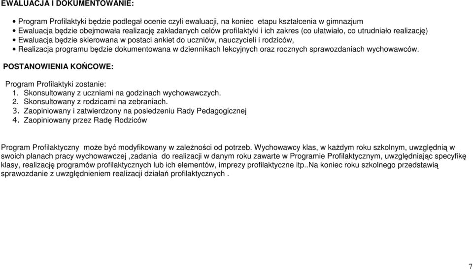 lekcyjnych oraz rocznych sprawozdaniach wychowawców. POSTANOWIENIA KOŃCOWE: Program Profilaktyki zostanie: 1. Skonsultowany z uczniami na godzinach wychowawczych. 2.