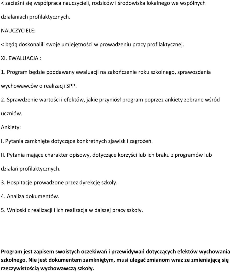 Program będzie poddawany ewaluacji na zakooczenie roku szkolnego, sprawozdania wychowawców o realizacji SPP. 2.