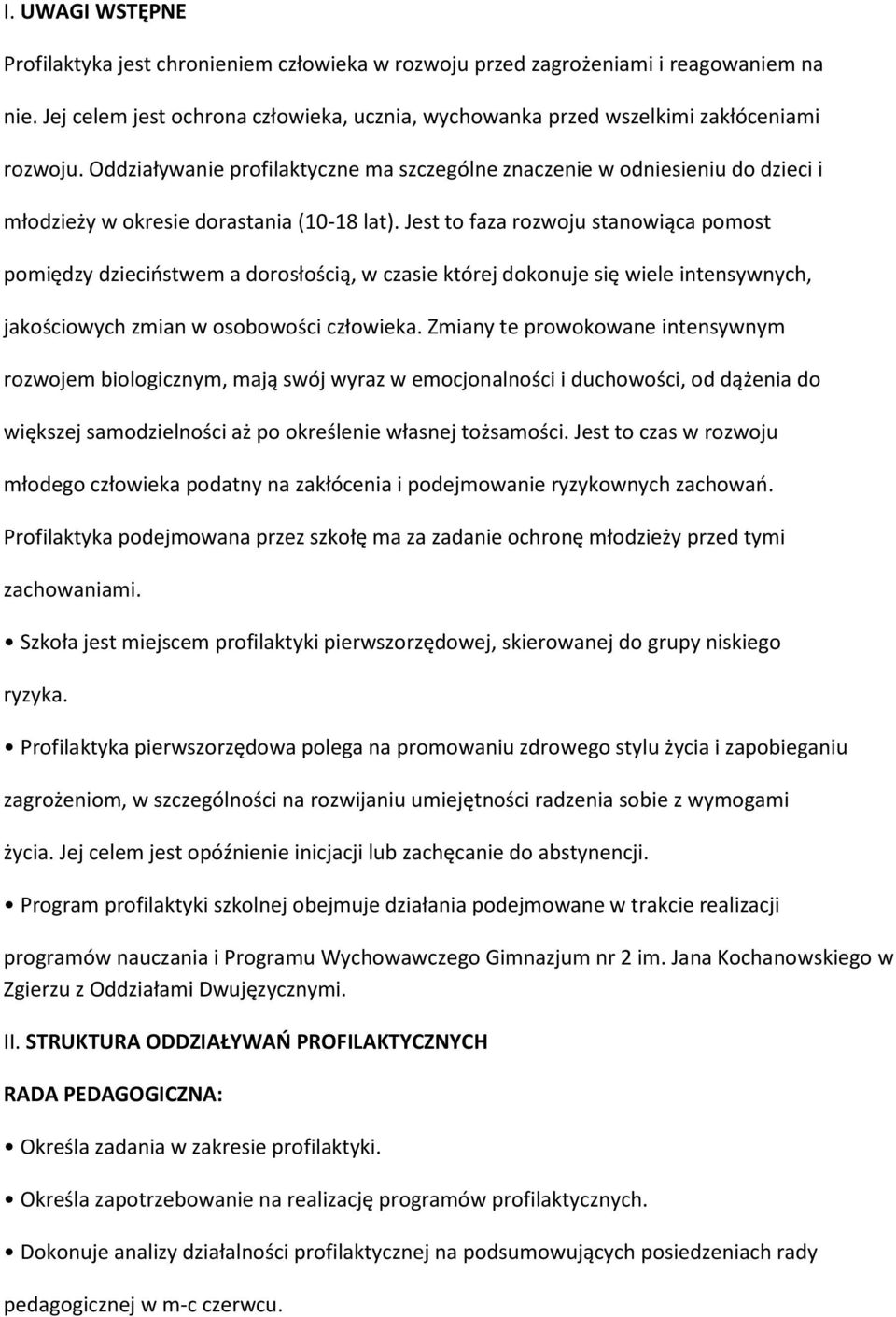 Jest to faza rozwoju stanowiąca pomost pomiędzy dzieciostwem a dorosłością, w czasie której dokonuje się wiele intensywnych, jakościowych zmian w osobowości człowieka.