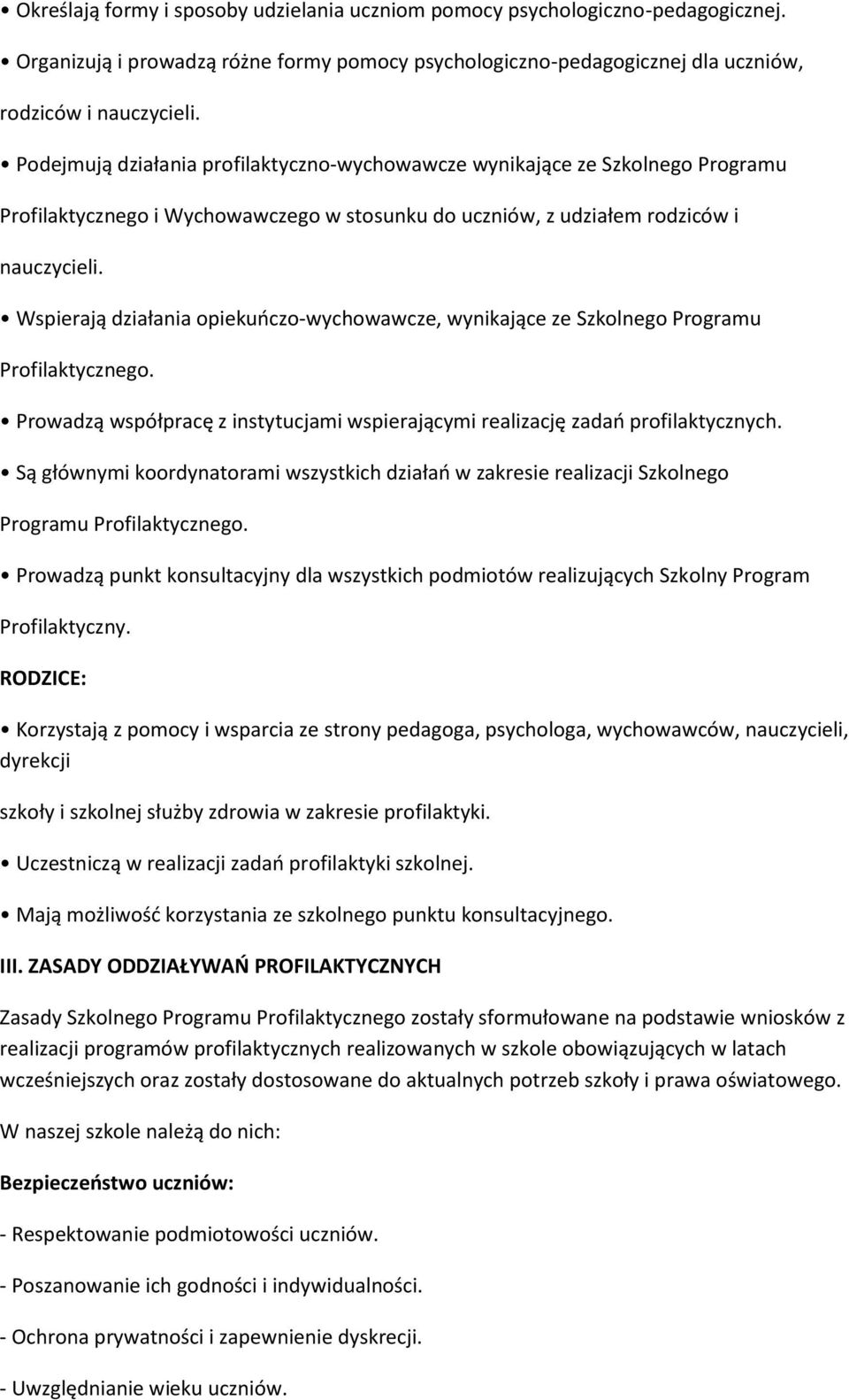 Wspierają działania opiekuoczo-wychowawcze, wynikające ze Szkolnego Programu Profilaktycznego. Prowadzą współpracę z instytucjami wspierającymi realizację zadao profilaktycznych.