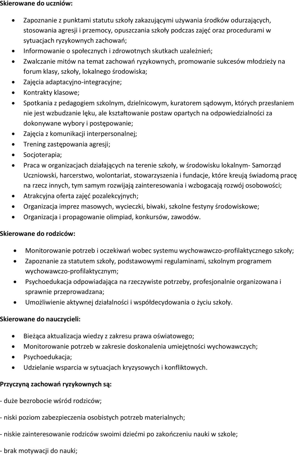 środowiska; Zajęcia adaptacyjno-integracyjne; Kontrakty klasowe; Spotkania z pedagogiem szkolnym, dzielnicowym, kuratorem sądowym, których przesłaniem nie jest wzbudzanie lęku, ale kształtowanie